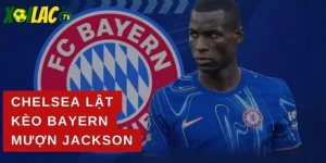 Chelsea lật kèo Bayern mượn Jackson